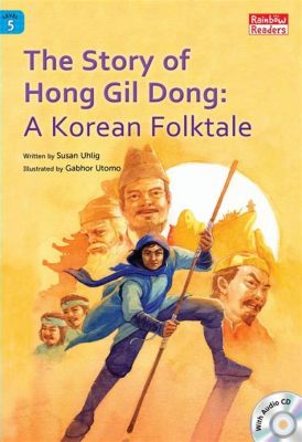 The Story of Hong Gildong! A Tale of Rebellion and Transformation from 6th Century Korea